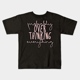 probably overthink everything Kids T-Shirt